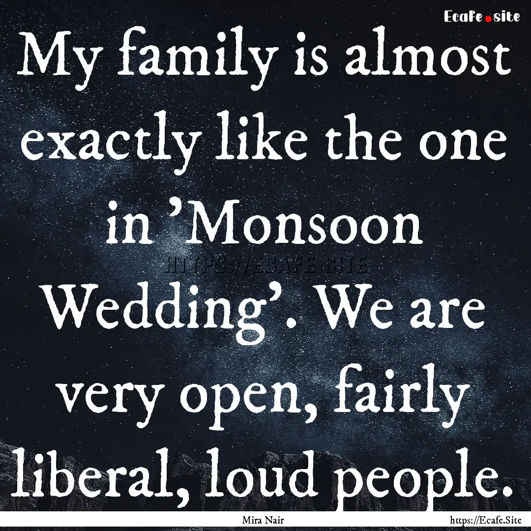 My family is almost exactly like the one.... : Quote by Mira Nair