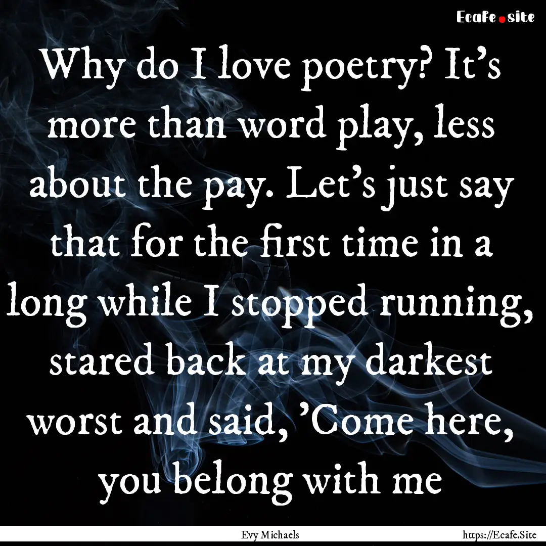 Why do I love poetry? It's more than word.... : Quote by Evy Michaels