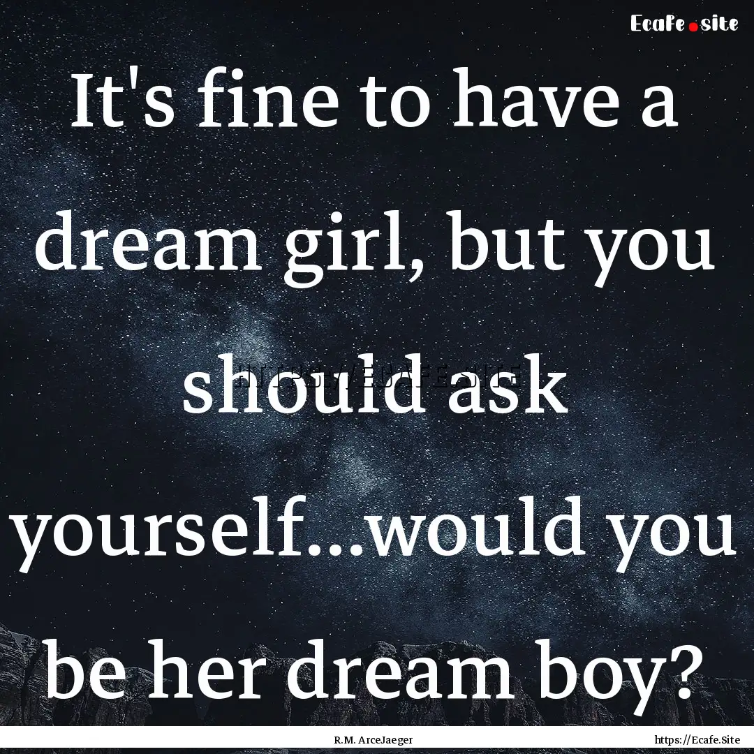 It's fine to have a dream girl, but you should.... : Quote by R.M. ArceJaeger