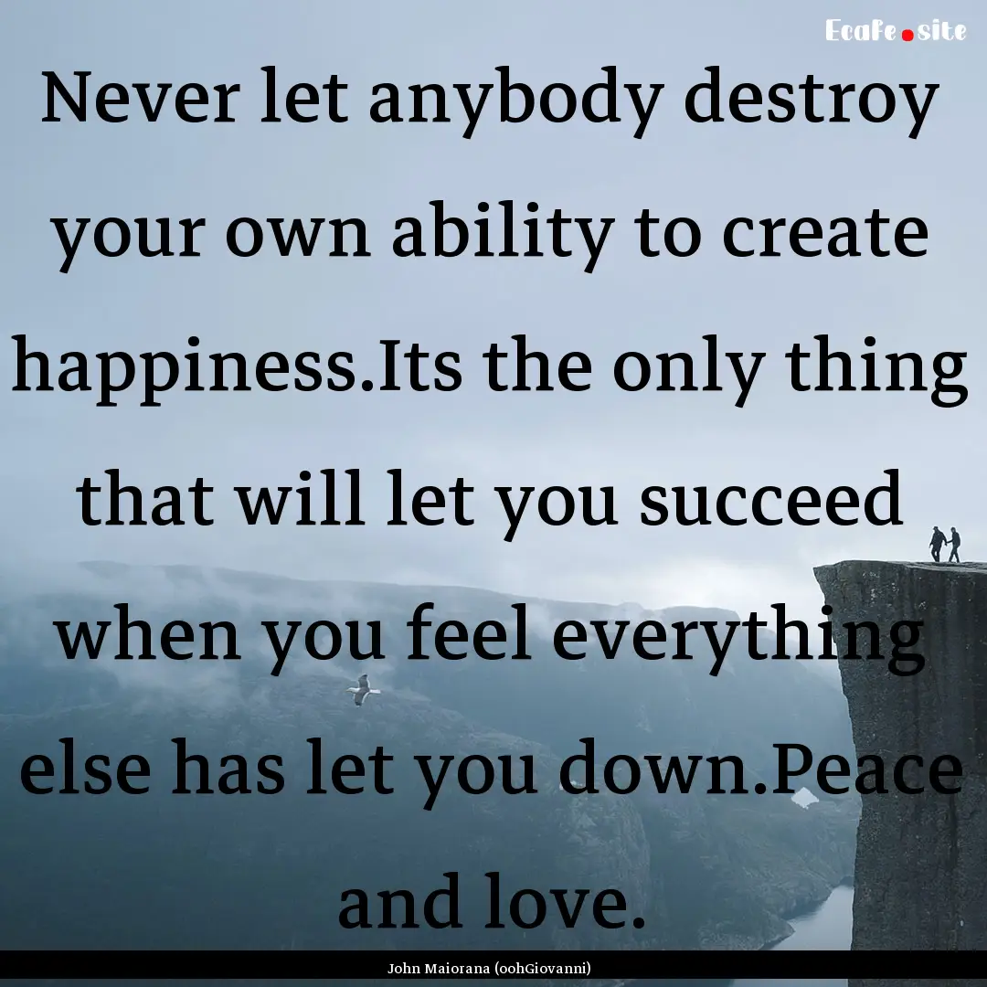 Never let anybody destroy your own ability.... : Quote by John Maiorana (oohGiovanni)