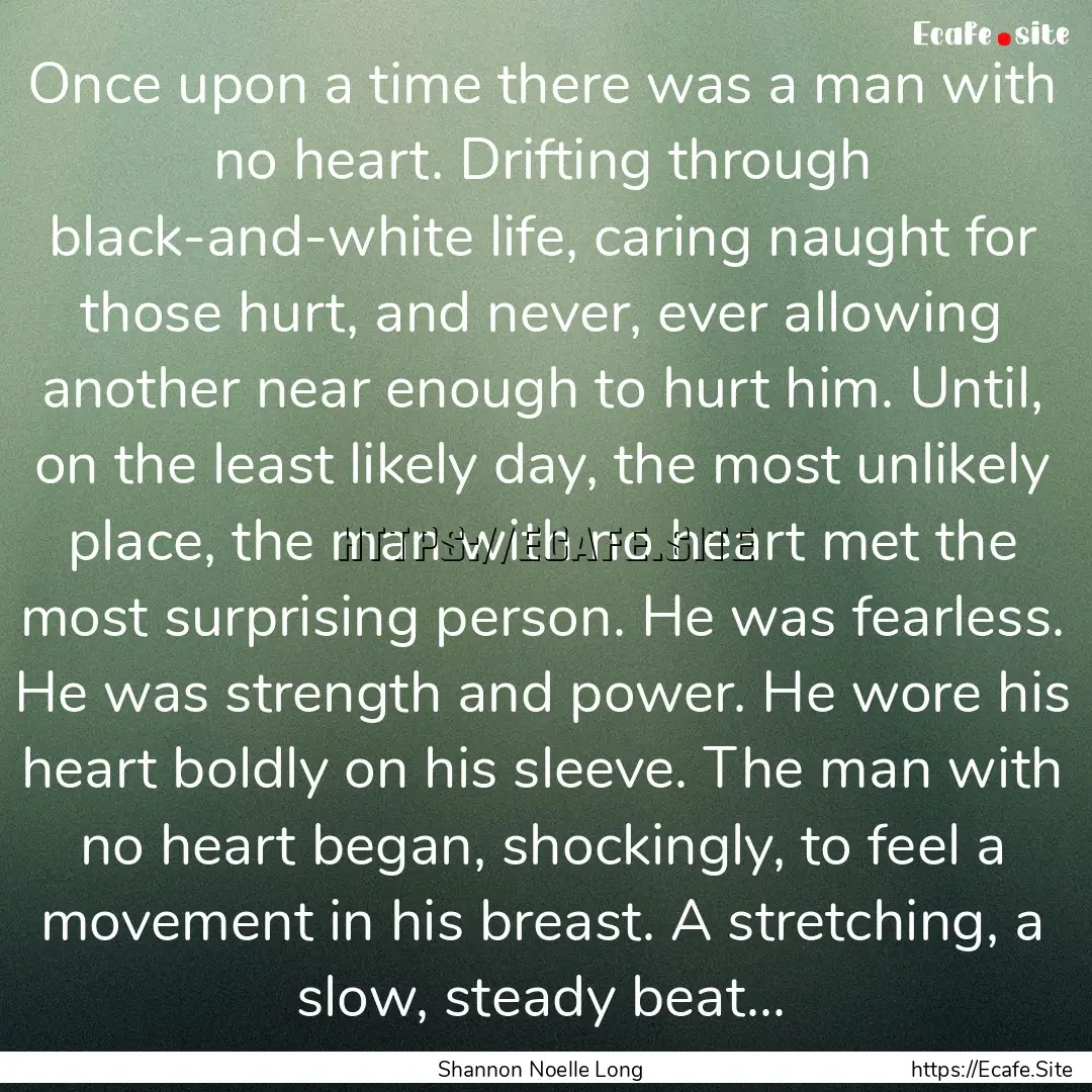 Once upon a time there was a man with no.... : Quote by Shannon Noelle Long