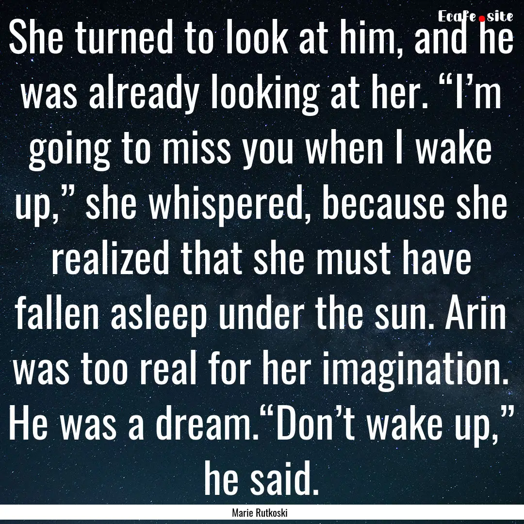 She turned to look at him, and he was already.... : Quote by Marie Rutkoski