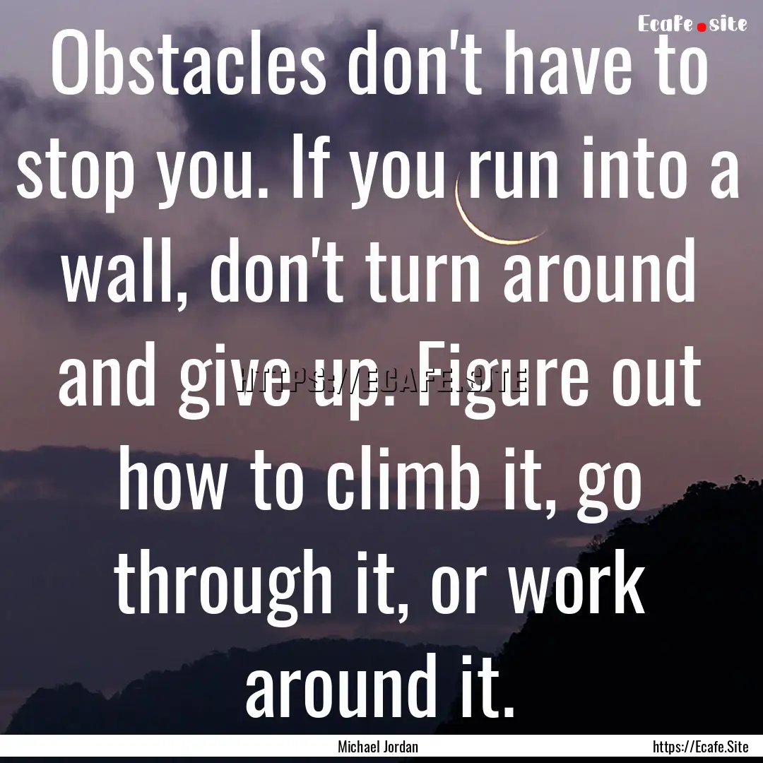 Obstacles don't have to stop you. If you.... : Quote by Michael Jordan