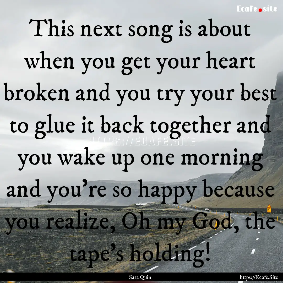 This next song is about when you get your.... : Quote by Sara Quin