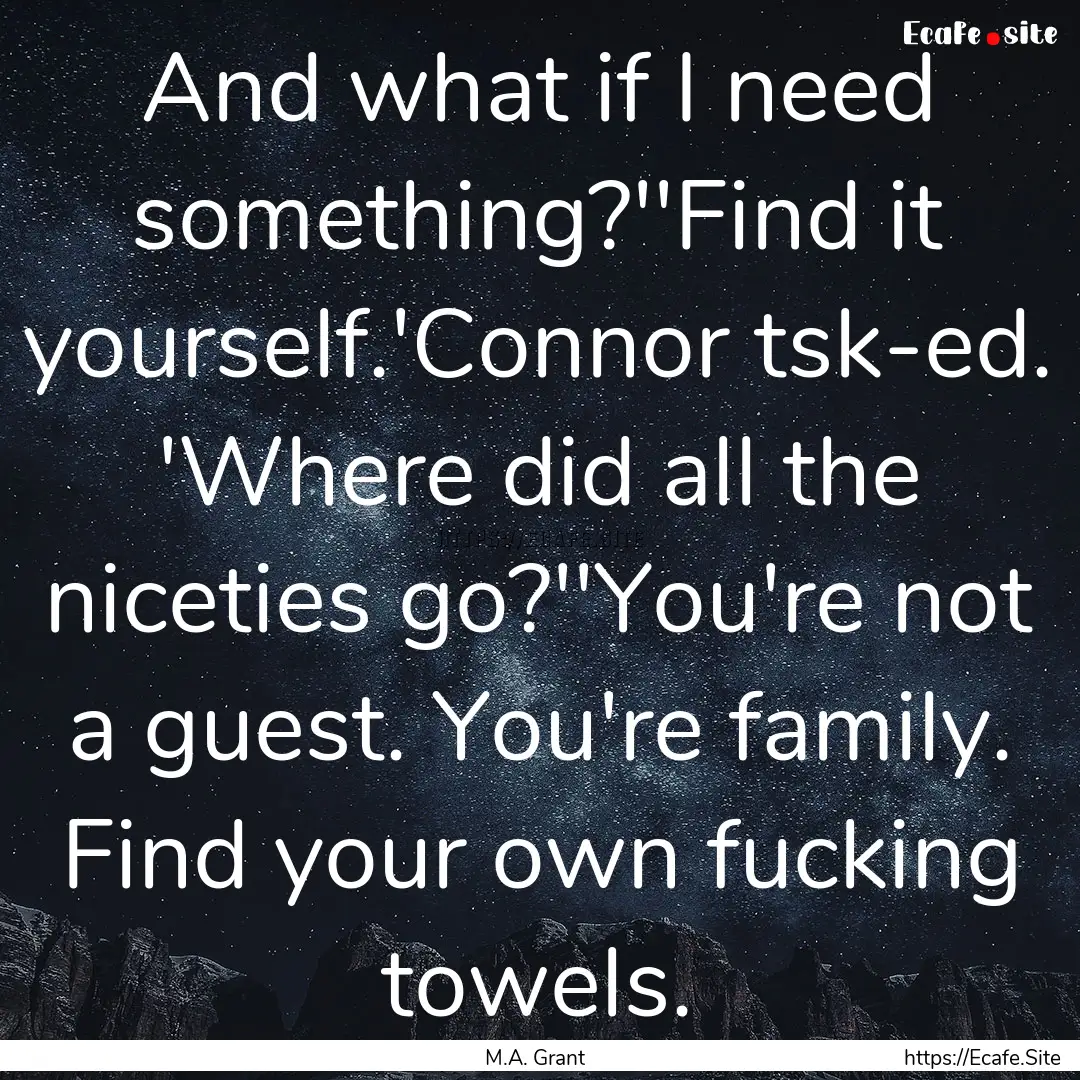 And what if I need something?''Find it yourself.'Connor.... : Quote by M.A. Grant