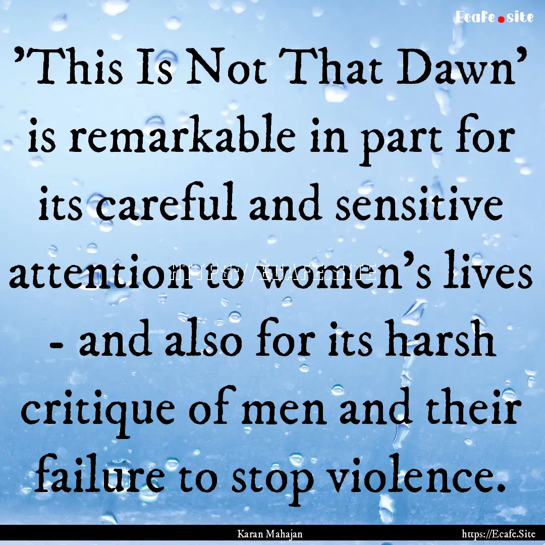 'This Is Not That Dawn' is remarkable in.... : Quote by Karan Mahajan