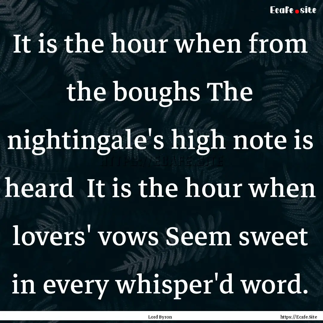 It is the hour when from the boughs The nightingale's.... : Quote by Lord Byron