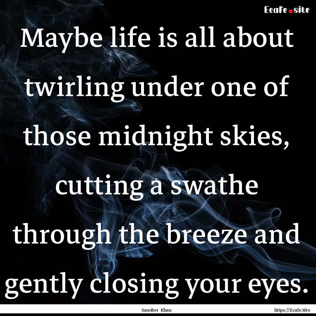 Maybe life is all about twirling under one.... : Quote by Sanober Khan