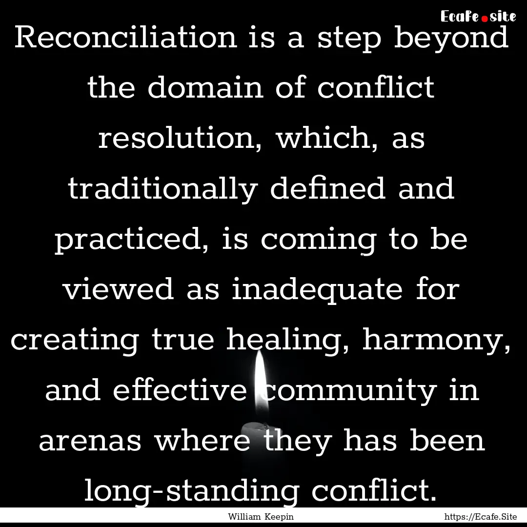 Reconciliation is a step beyond the domain.... : Quote by William Keepin