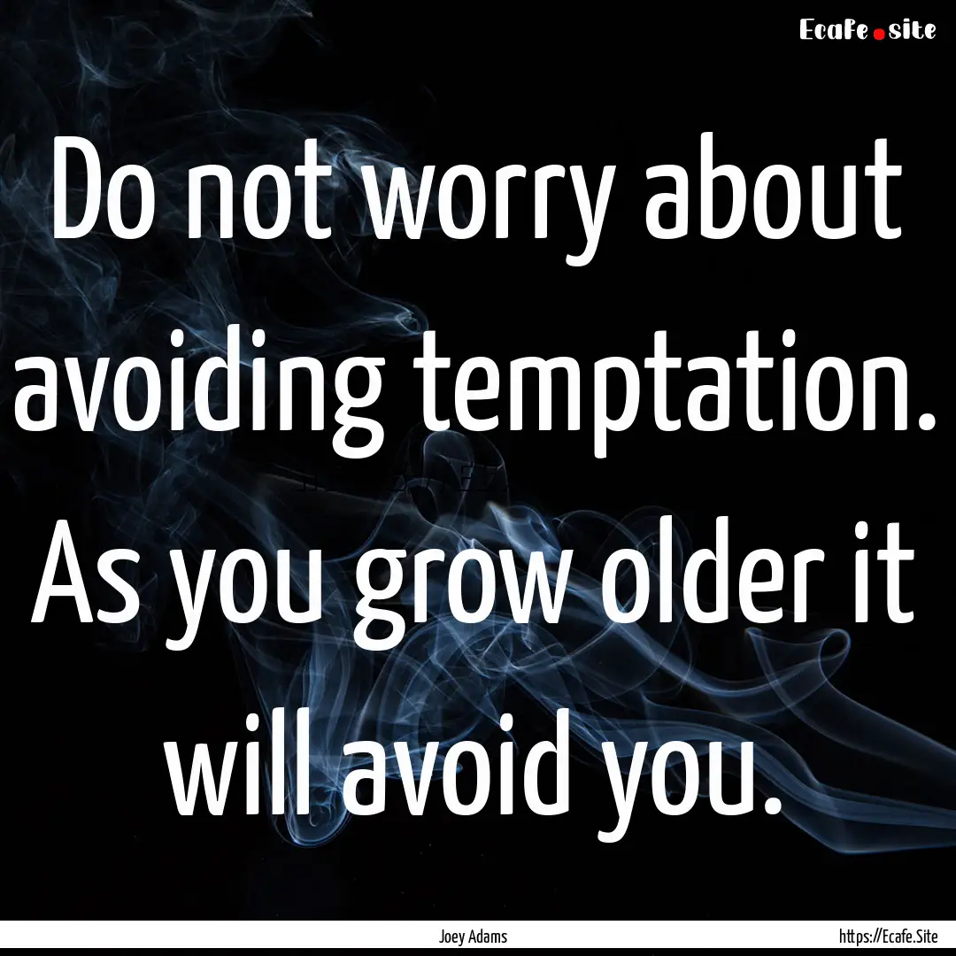 Do not worry about avoiding temptation. As.... : Quote by Joey Adams