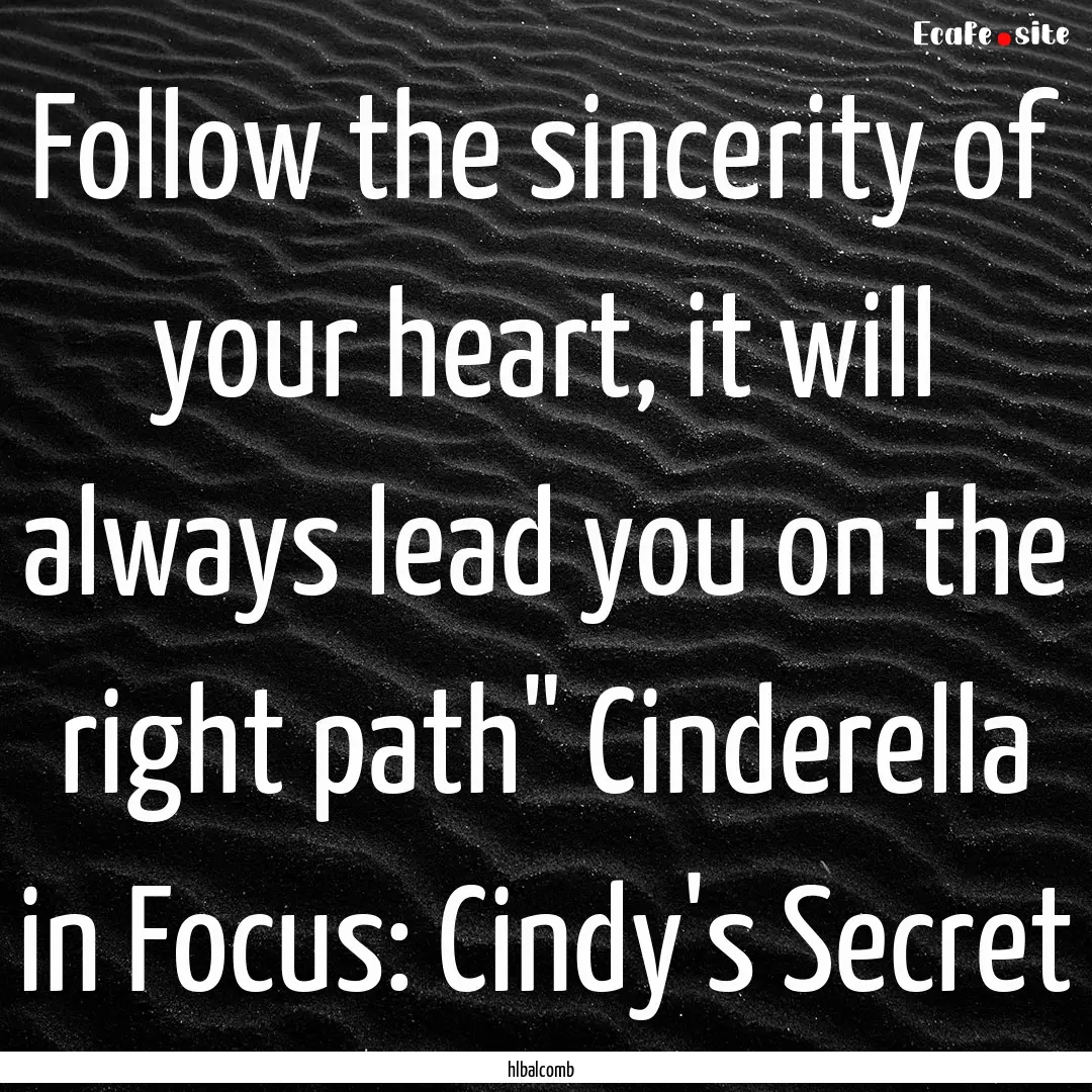 Follow the sincerity of your heart, it will.... : Quote by hlbalcomb