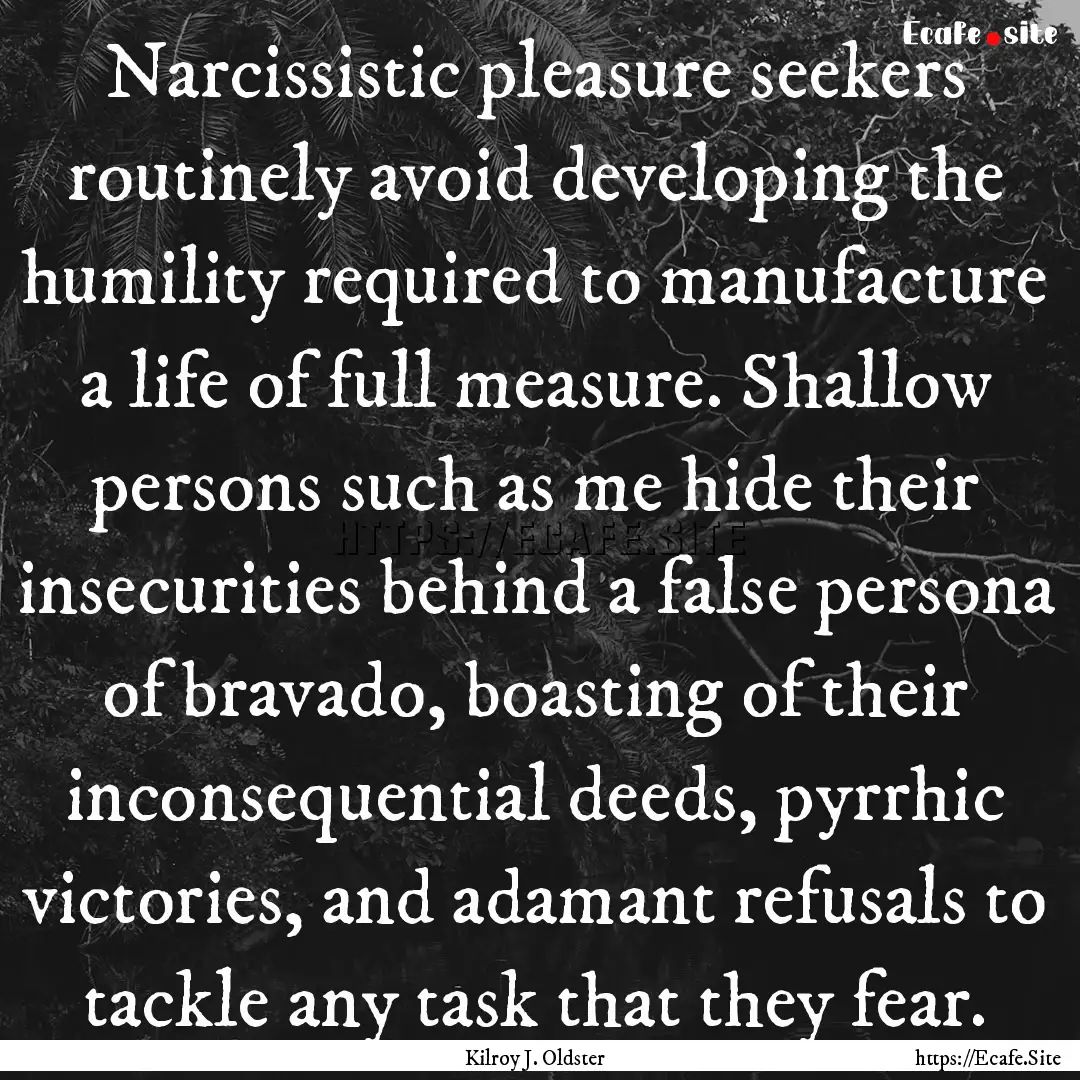 Narcissistic pleasure seekers routinely avoid.... : Quote by Kilroy J. Oldster