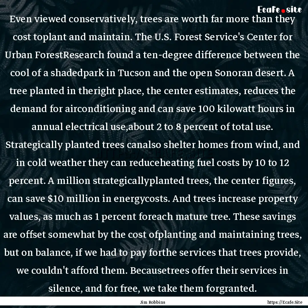 Even viewed conservatively, trees are worth.... : Quote by Jim Robbins