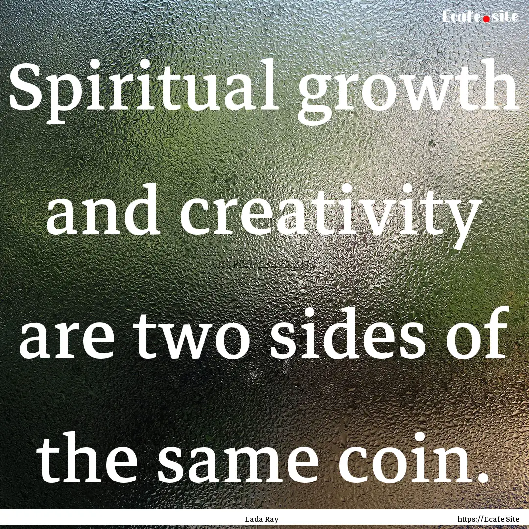 Spiritual growth and creativity are two sides.... : Quote by Lada Ray