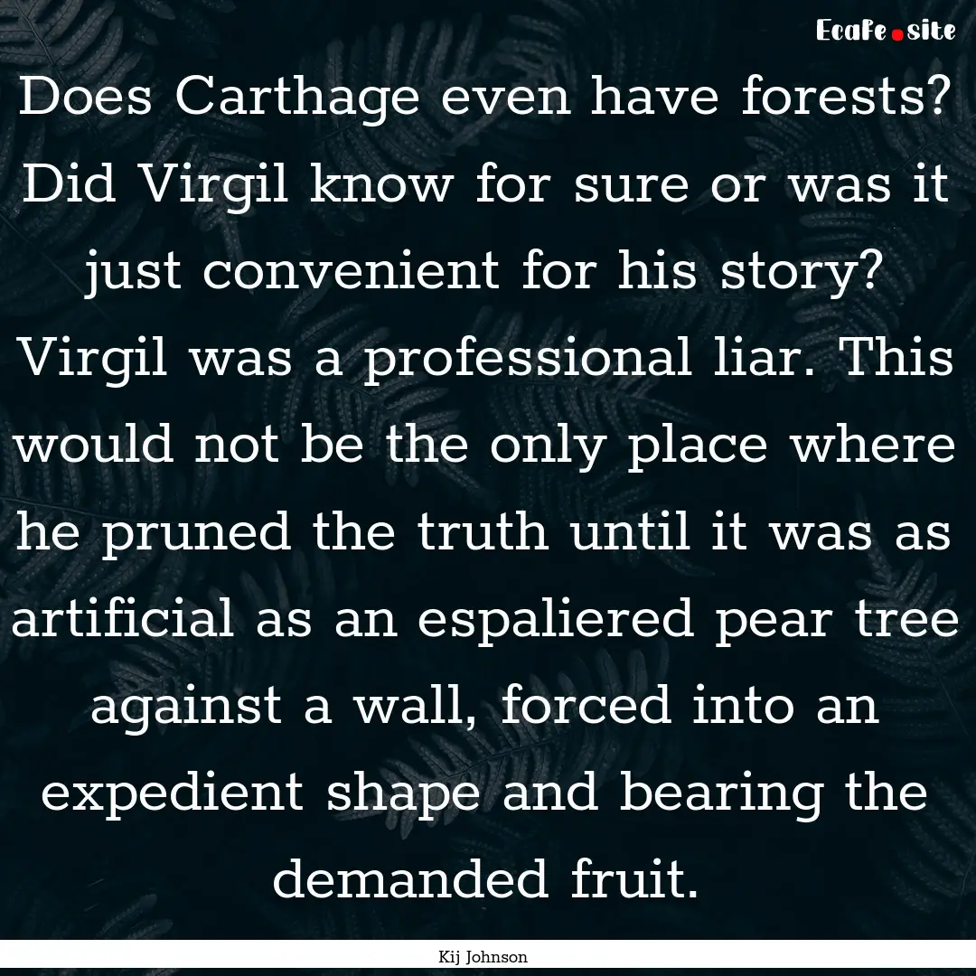 Does Carthage even have forests? Did Virgil.... : Quote by Kij Johnson