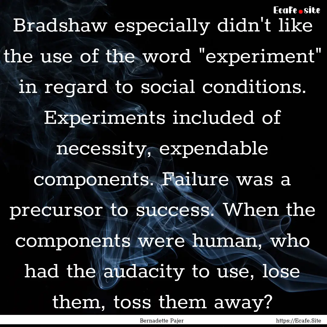 Bradshaw especially didn't like the use of.... : Quote by Bernadette Pajer