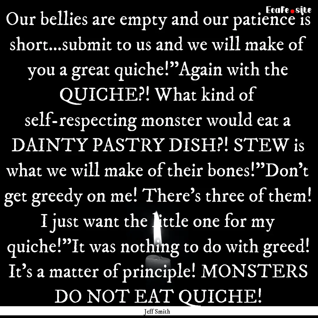 Our bellies are empty and our patience is.... : Quote by Jeff Smith