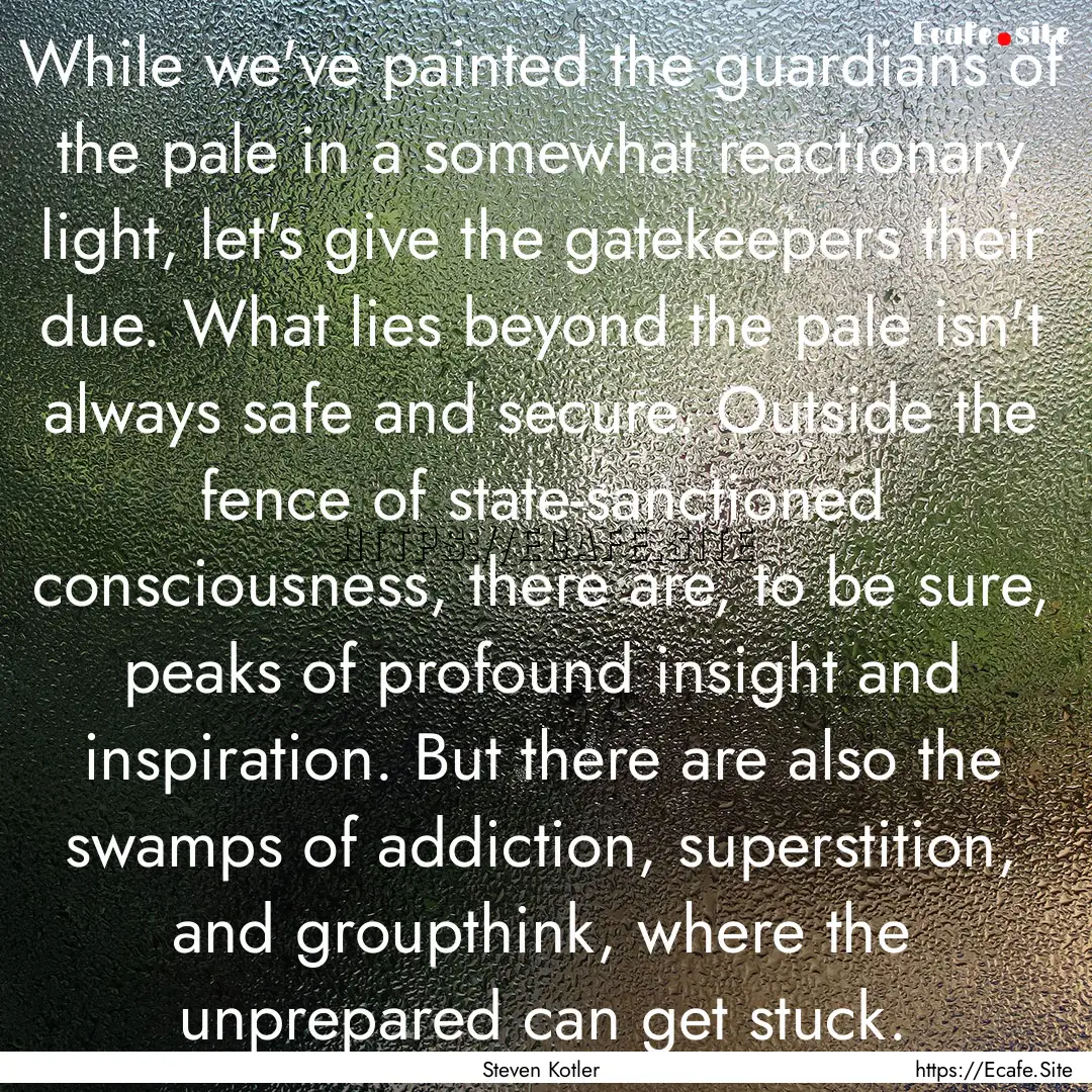 While we've painted the guardians of the.... : Quote by Steven Kotler