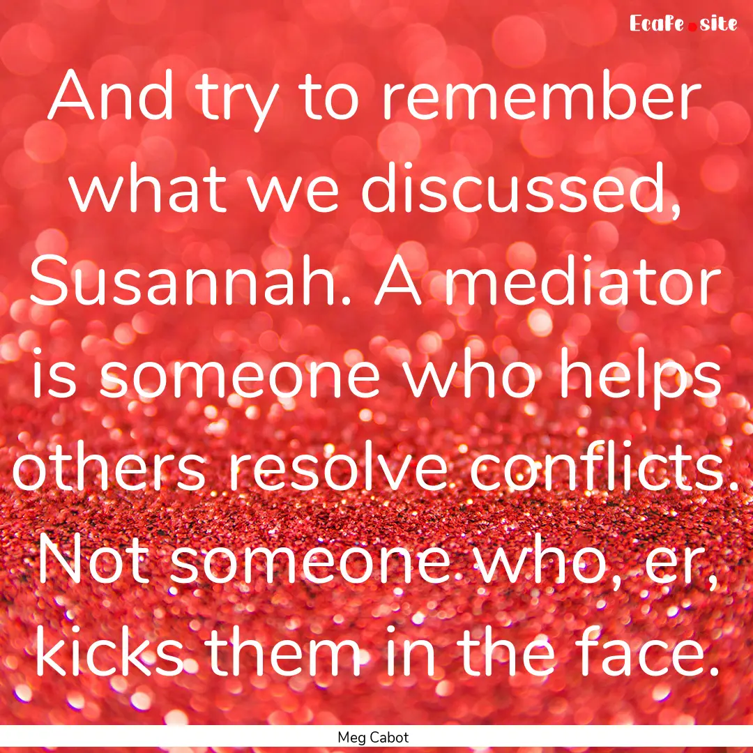 And try to remember what we discussed, Susannah..... : Quote by Meg Cabot