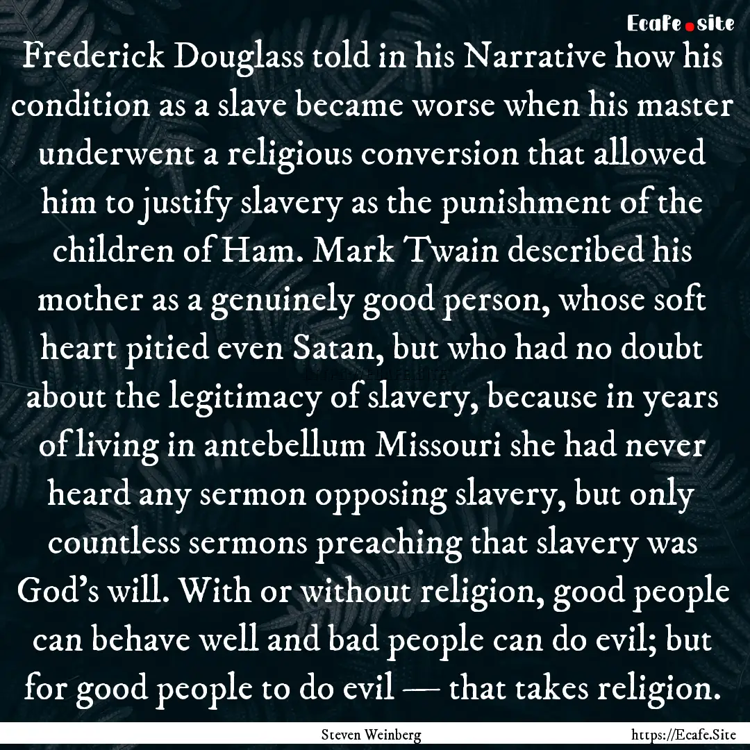 Frederick Douglass told in his Narrative.... : Quote by Steven Weinberg