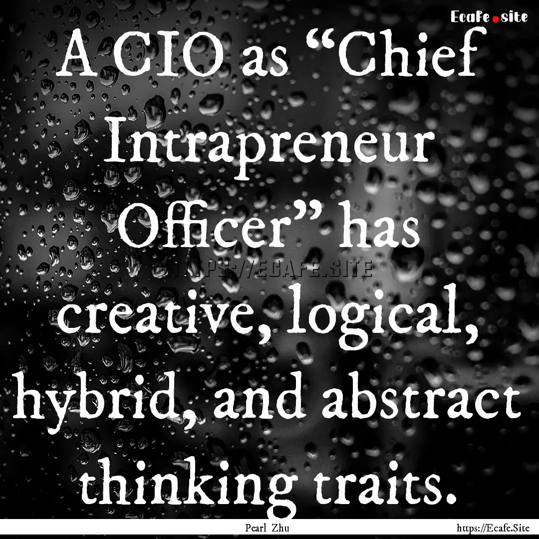 A CIO as “Chief Intrapreneur Officer”.... : Quote by Pearl Zhu