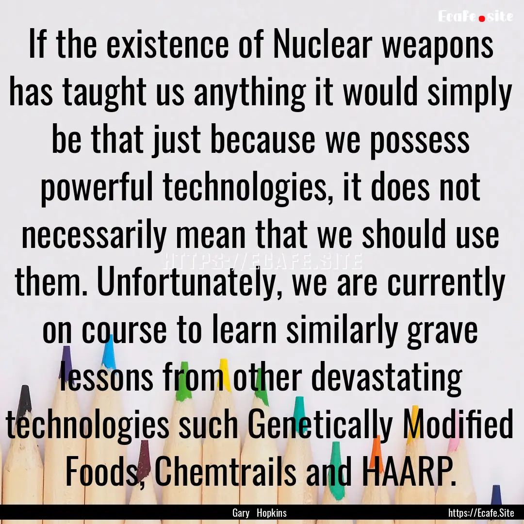 If the existence of Nuclear weapons has taught.... : Quote by Gary Hopkins