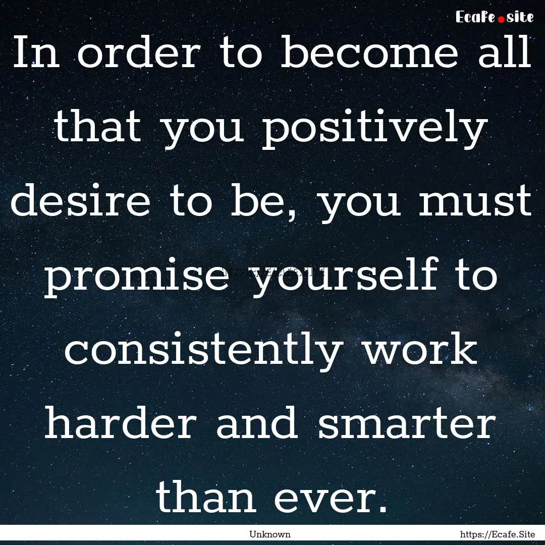 In order to become all that you positively.... : Quote by Unknown