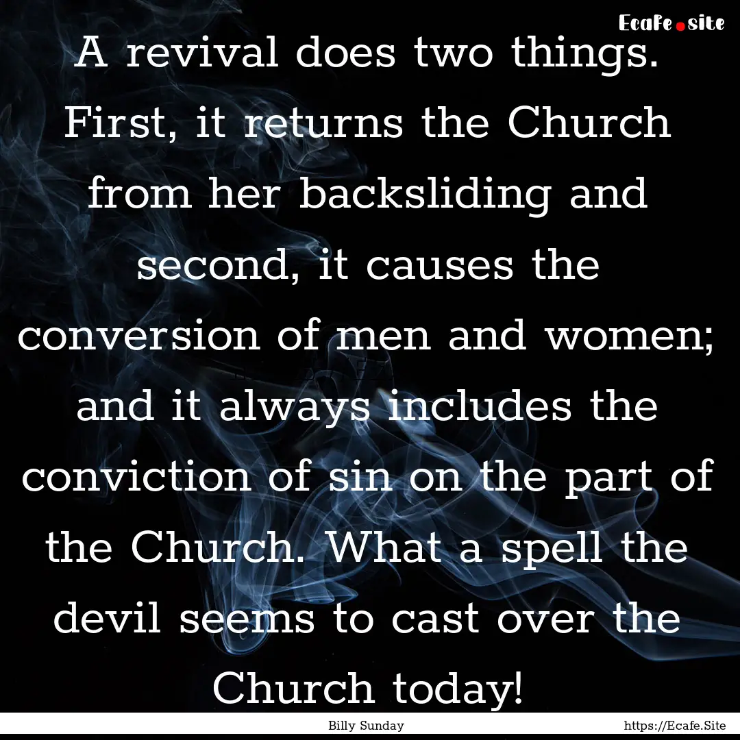 A revival does two things. First, it returns.... : Quote by Billy Sunday