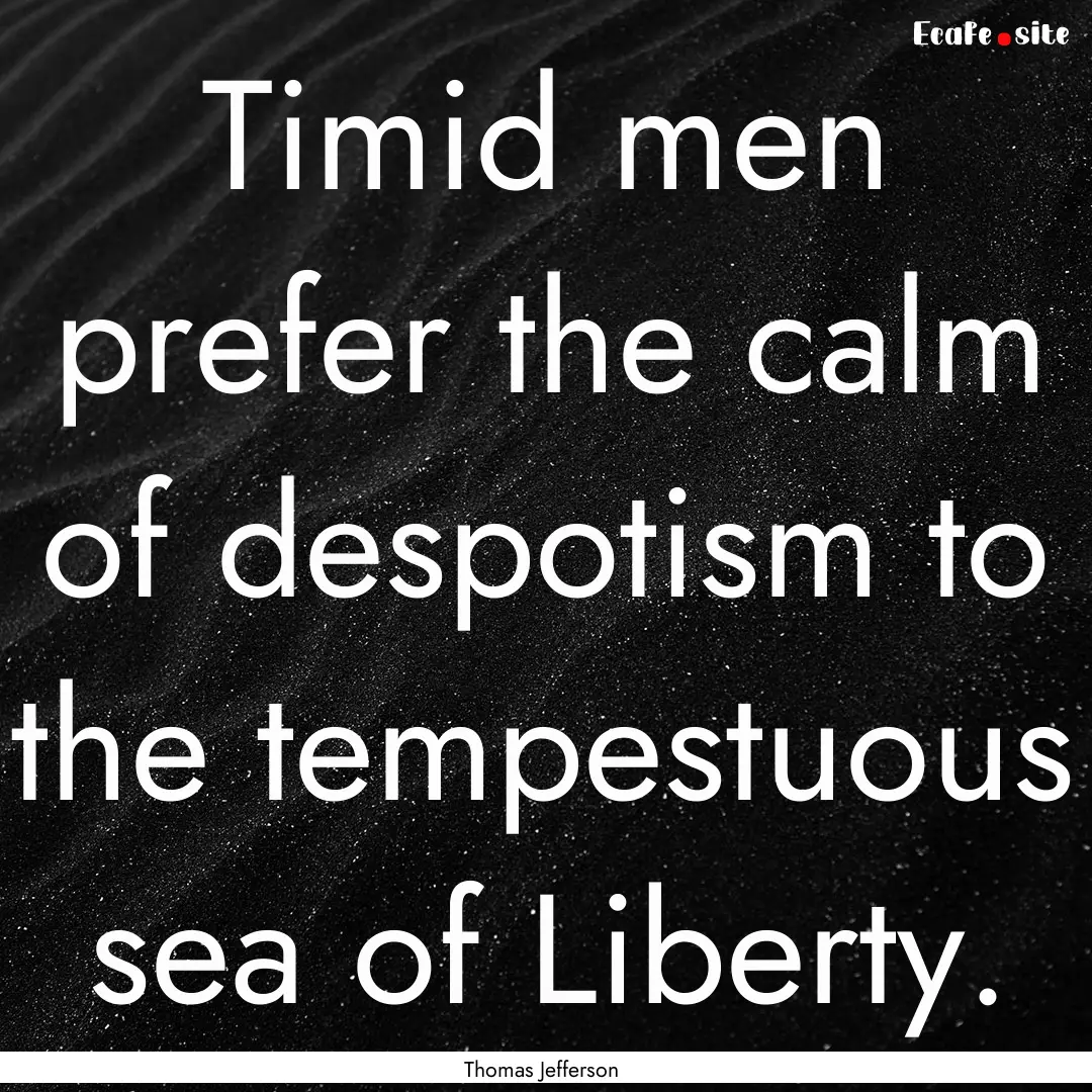 Timid men prefer the calm of despotism to.... : Quote by Thomas Jefferson