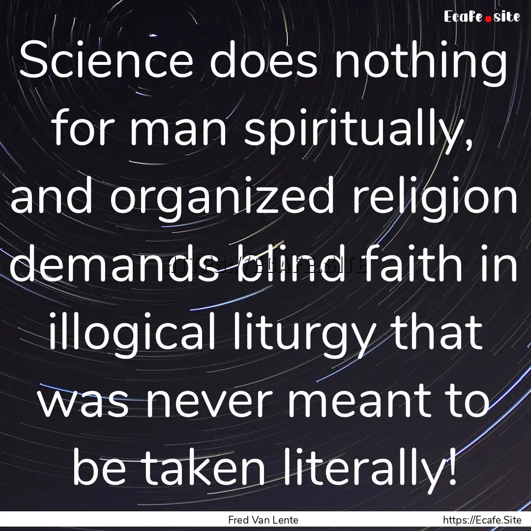 Science does nothing for man spiritually,.... : Quote by Fred Van Lente