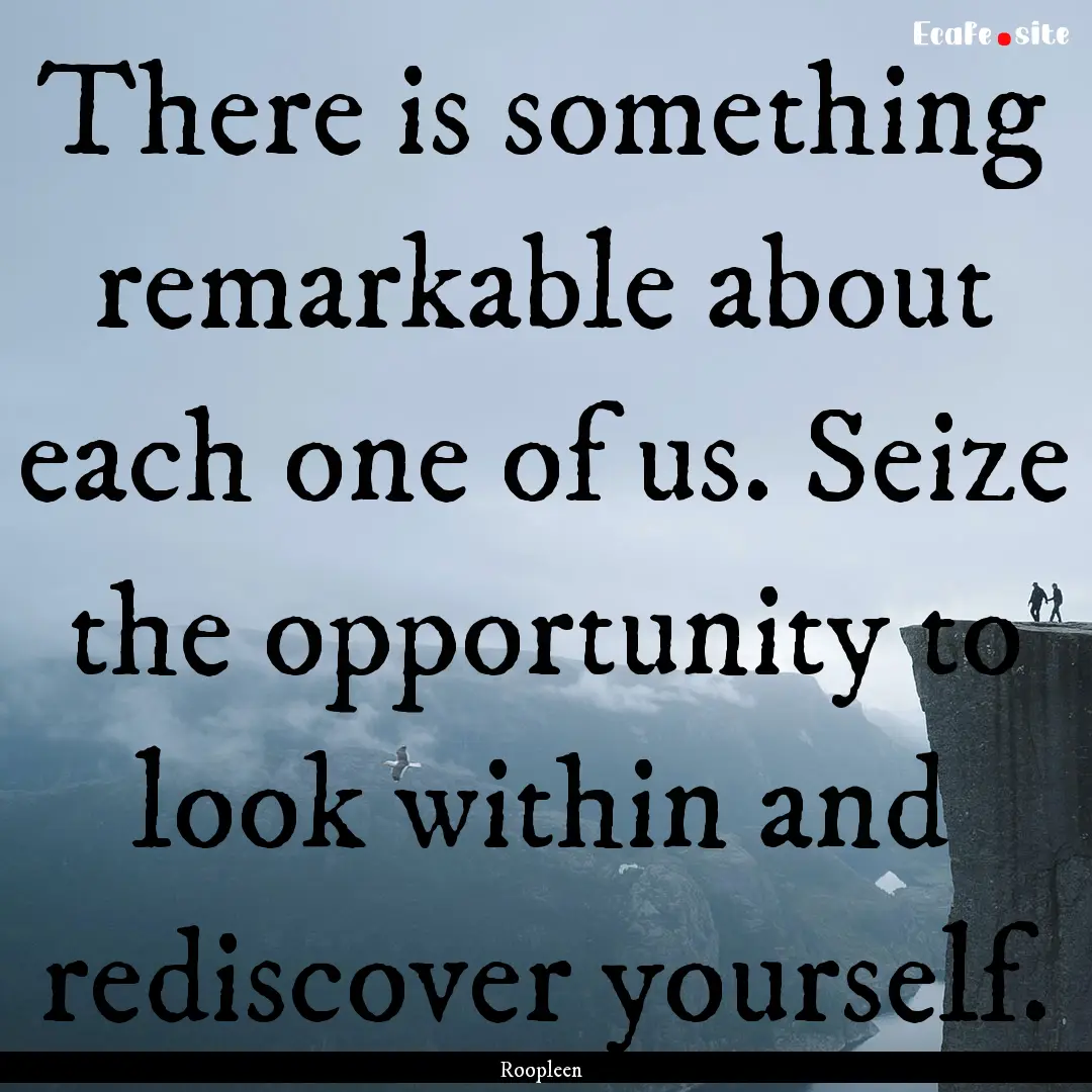 There is something remarkable about each.... : Quote by Roopleen