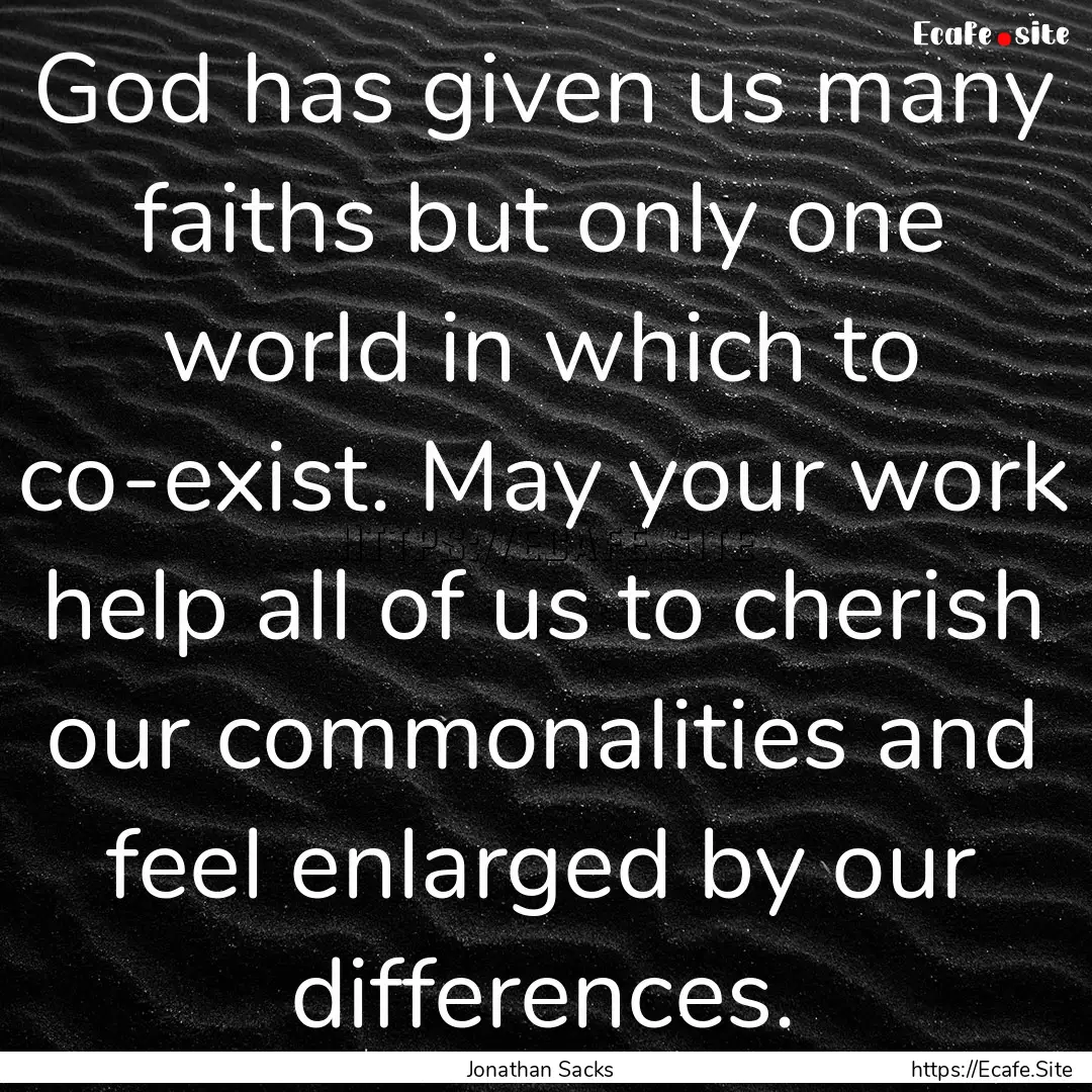 God has given us many faiths but only one.... : Quote by Jonathan Sacks