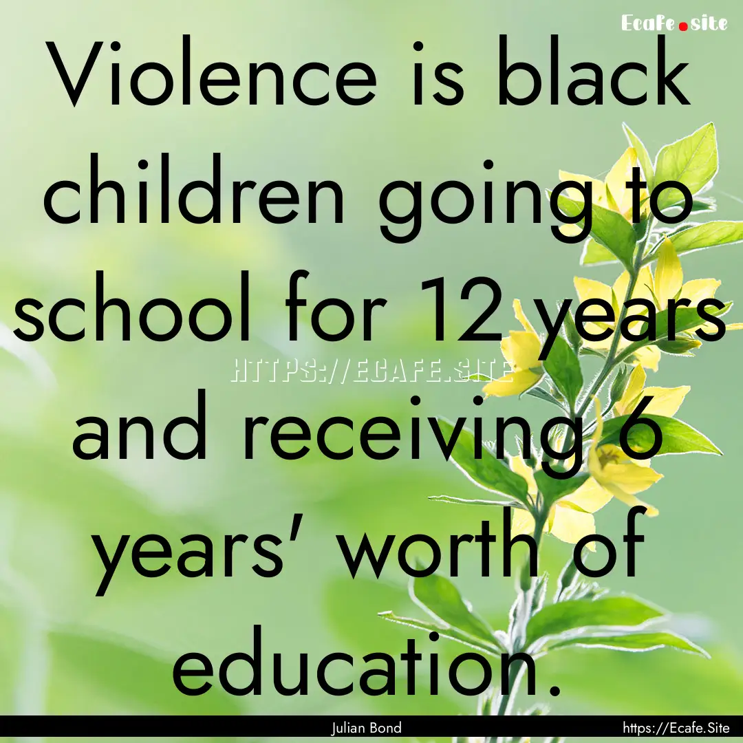 Violence is black children going to school.... : Quote by Julian Bond