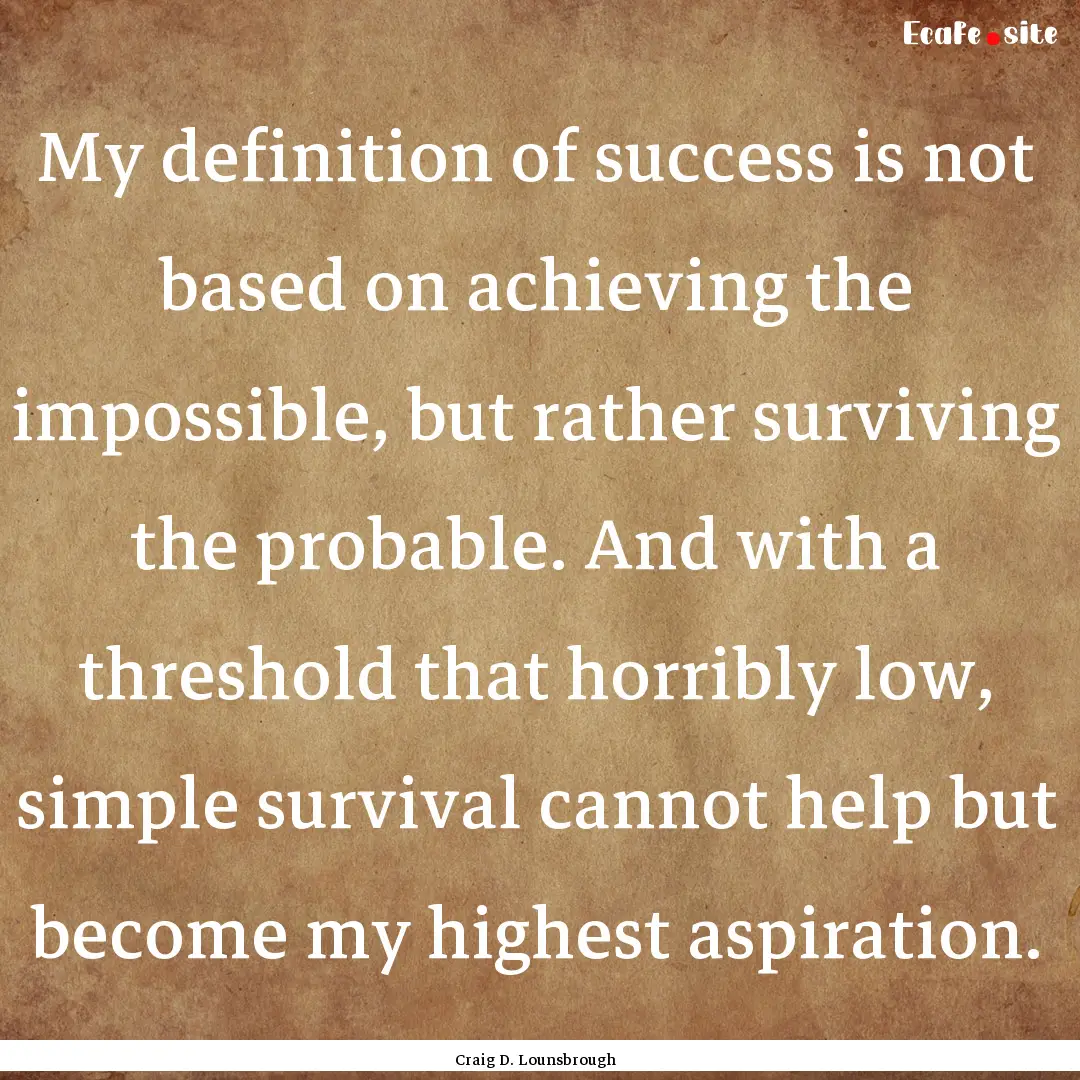 My definition of success is not based on.... : Quote by Craig D. Lounsbrough