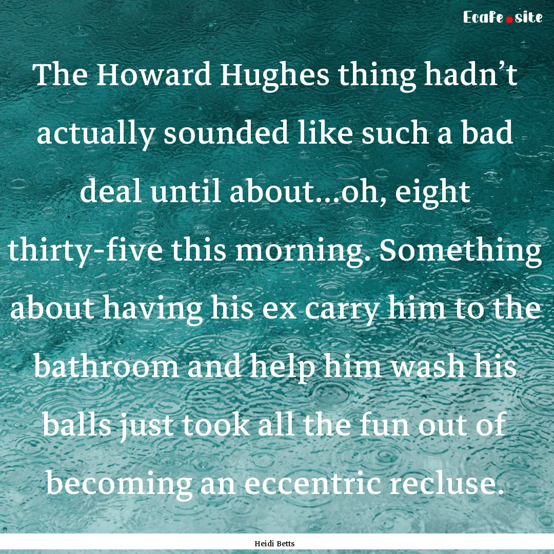 The Howard Hughes thing hadn’t actually.... : Quote by Heidi Betts