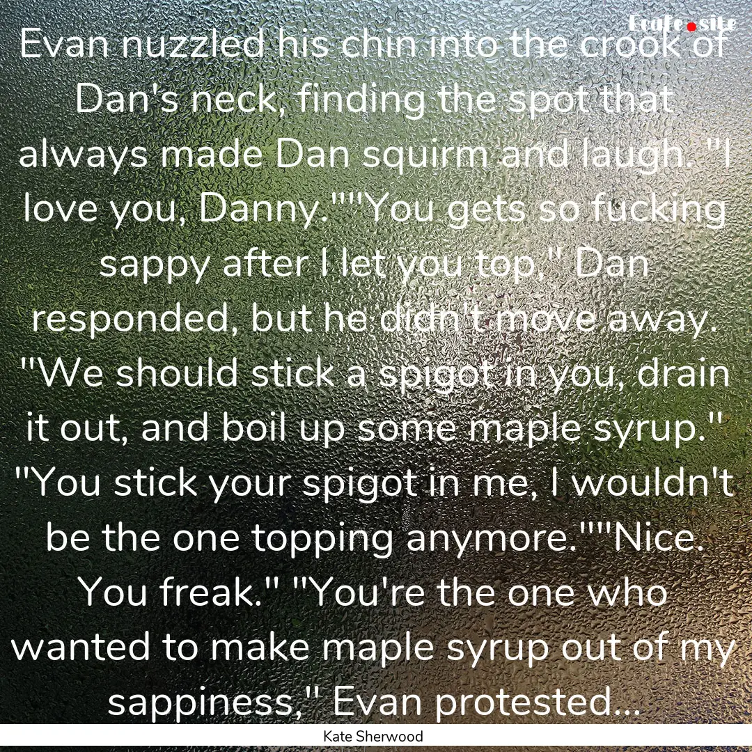 Evan nuzzled his chin into the crook of Dan's.... : Quote by Kate Sherwood