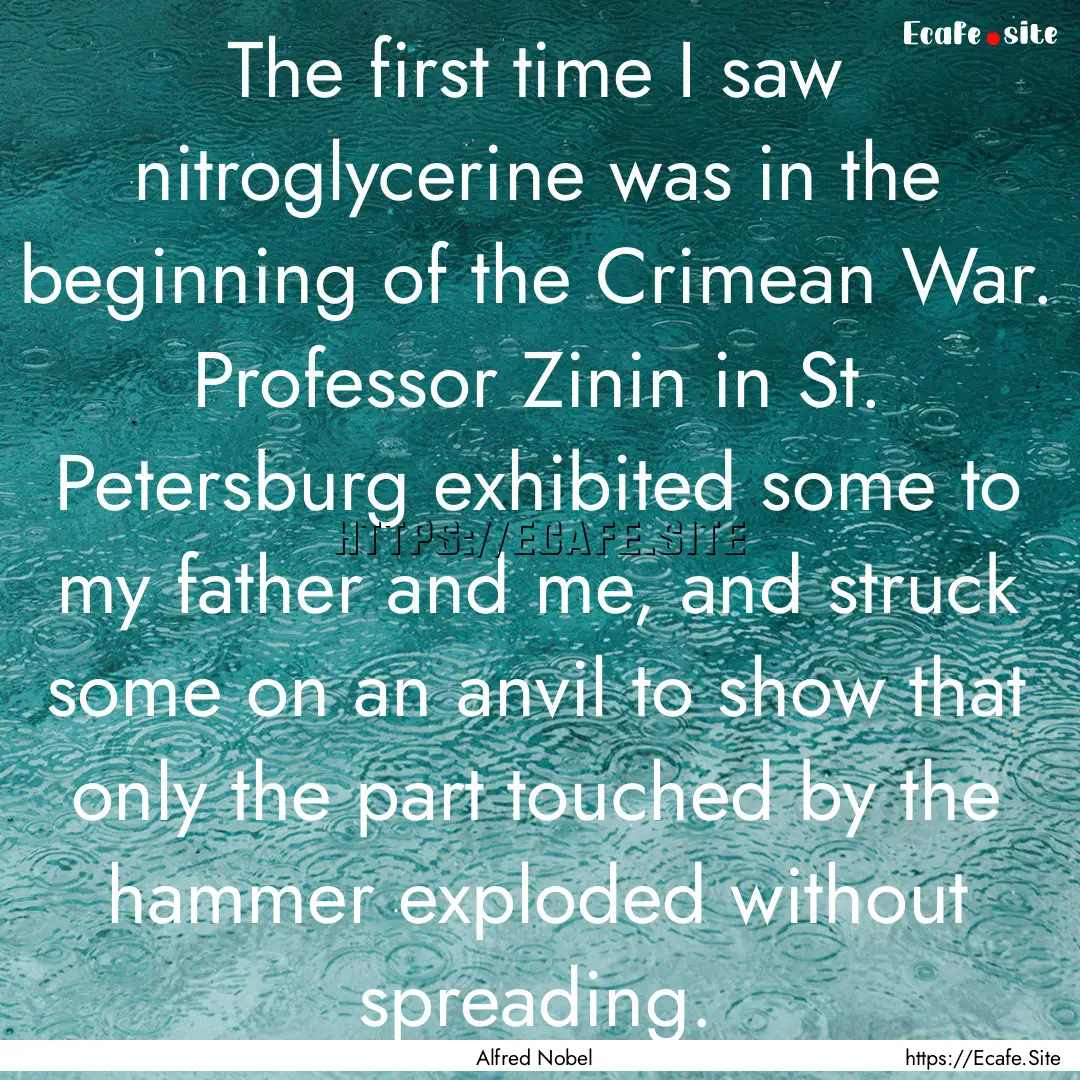 The first time I saw nitroglycerine was in.... : Quote by Alfred Nobel