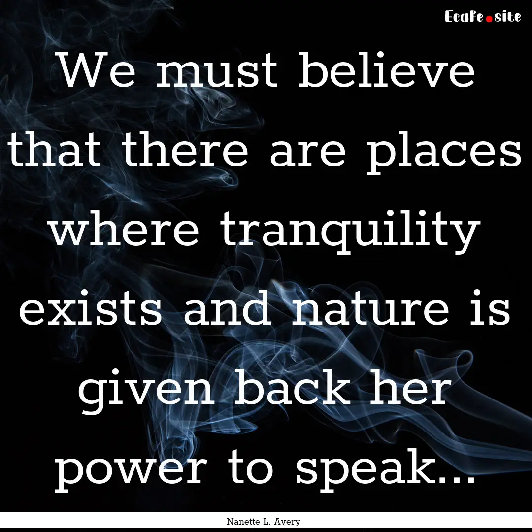 We must believe that there are places where.... : Quote by Nanette L. Avery