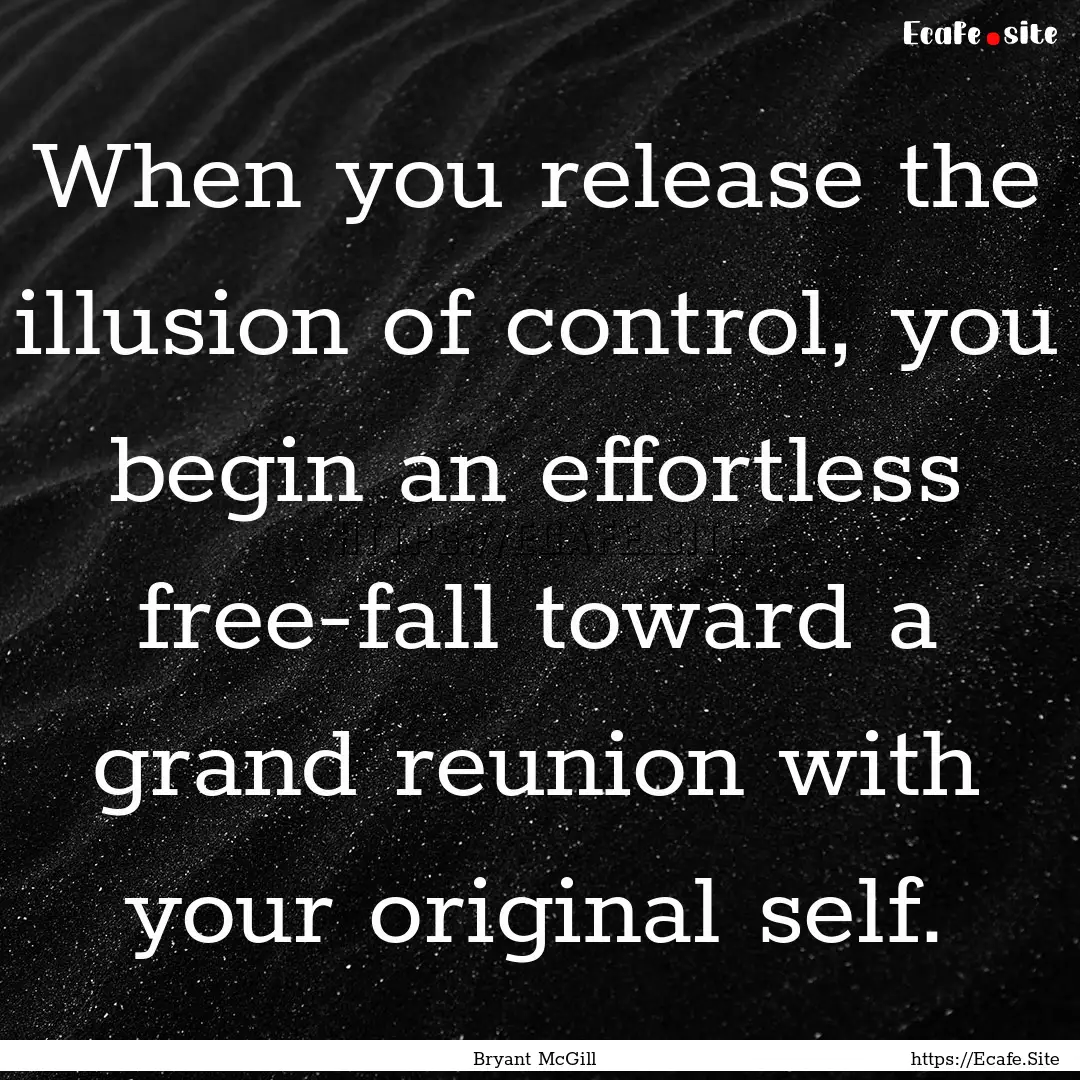 When you release the illusion of control,.... : Quote by Bryant McGill