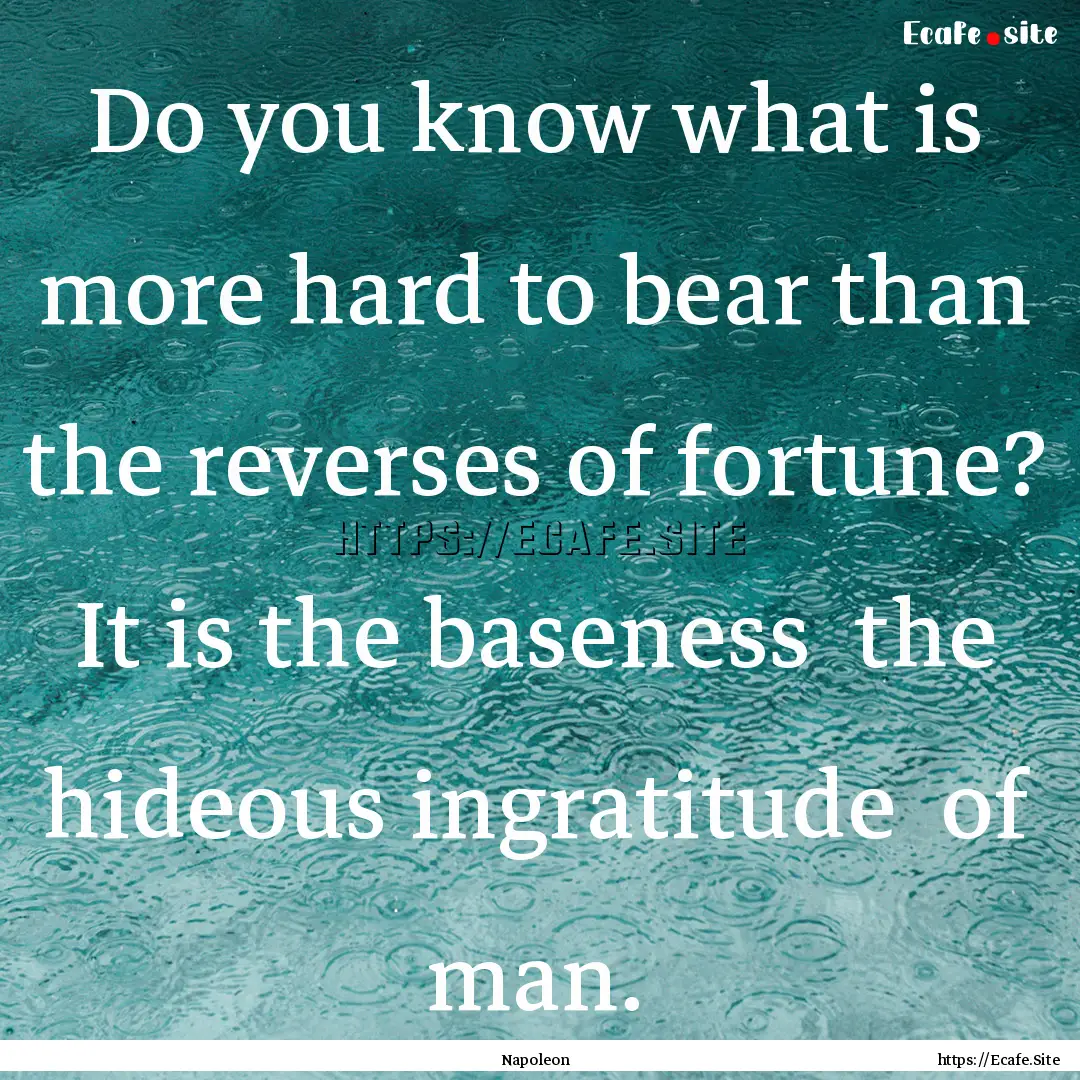 Do you know what is more hard to bear than.... : Quote by Napoleon