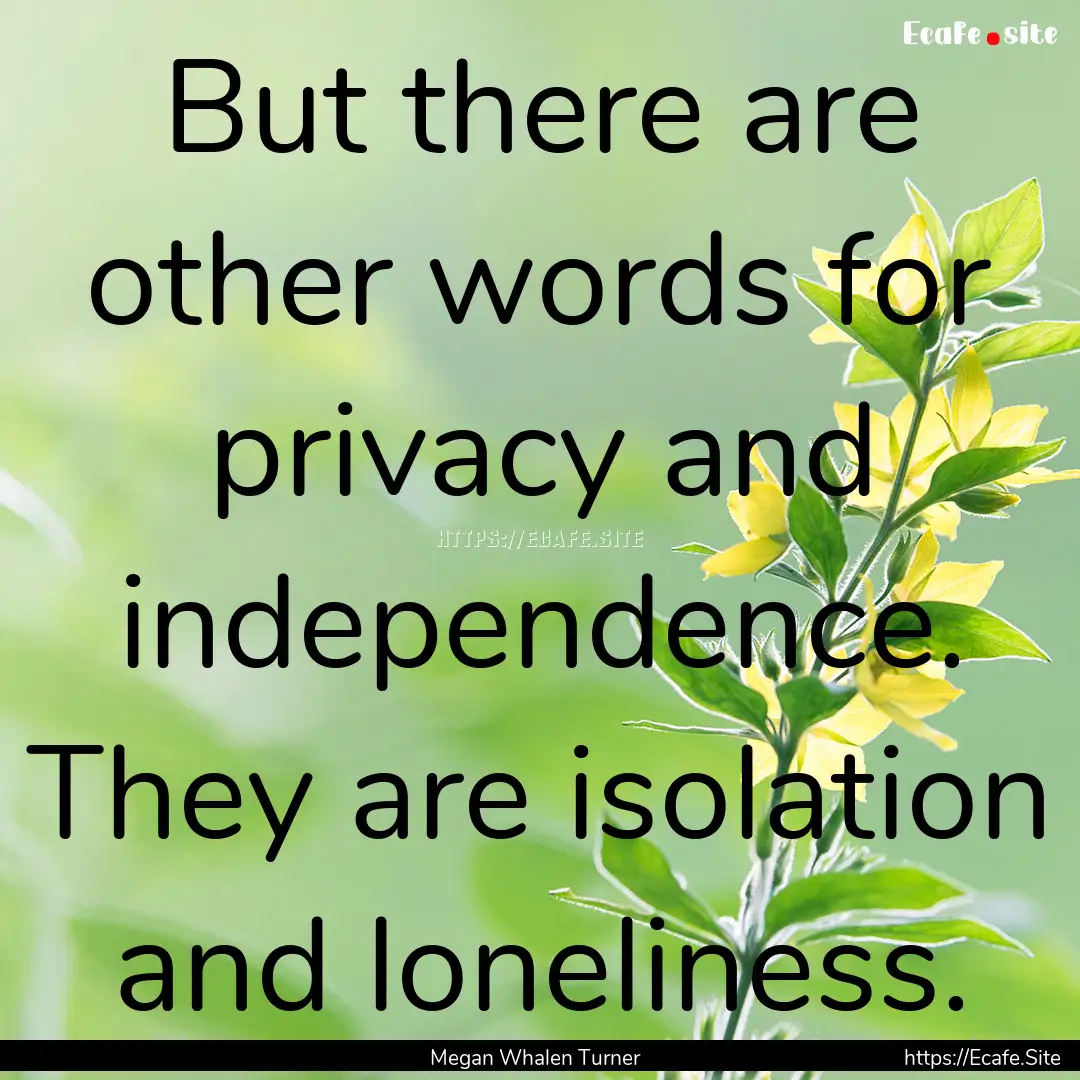 But there are other words for privacy and.... : Quote by Megan Whalen Turner