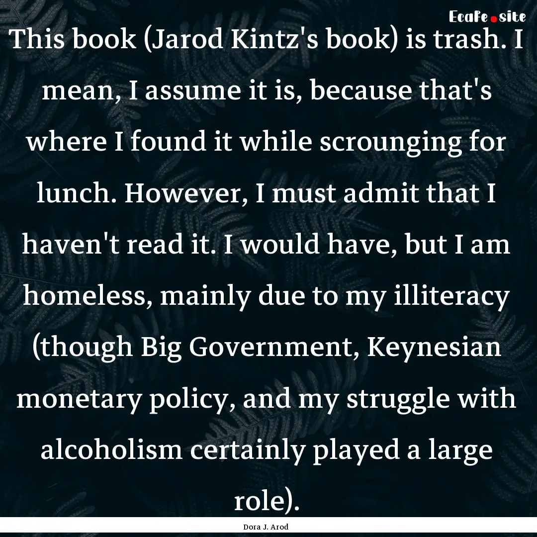 This book (Jarod Kintz's book) is trash..... : Quote by Dora J. Arod