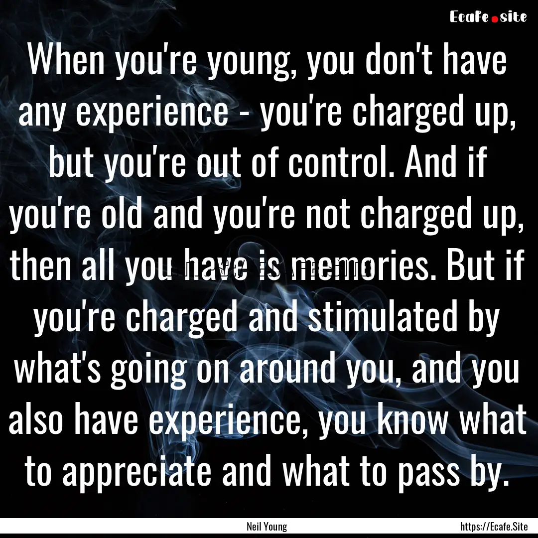 When you're young, you don't have any experience.... : Quote by Neil Young