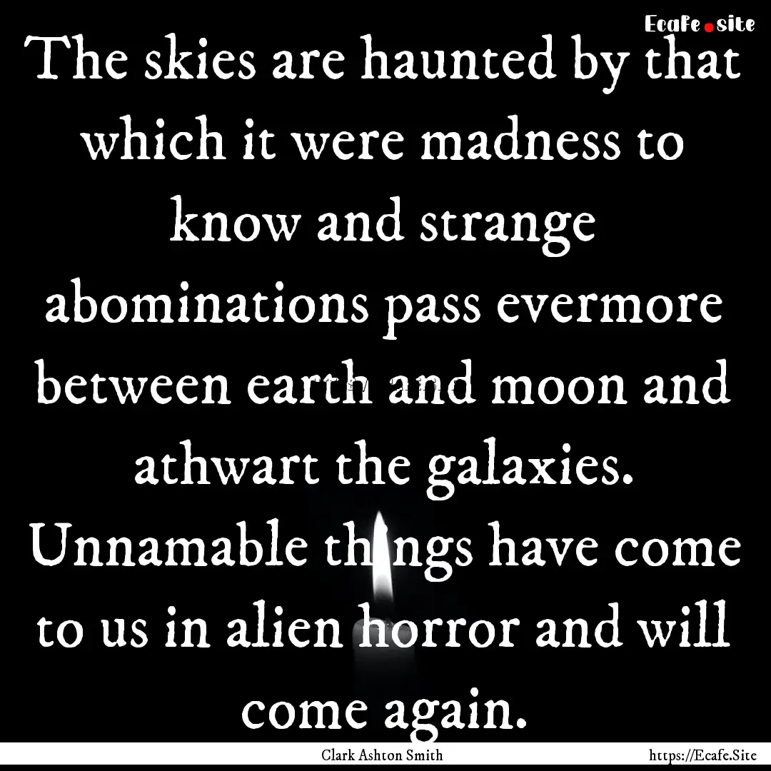 The skies are haunted by that which it were.... : Quote by Clark Ashton Smith