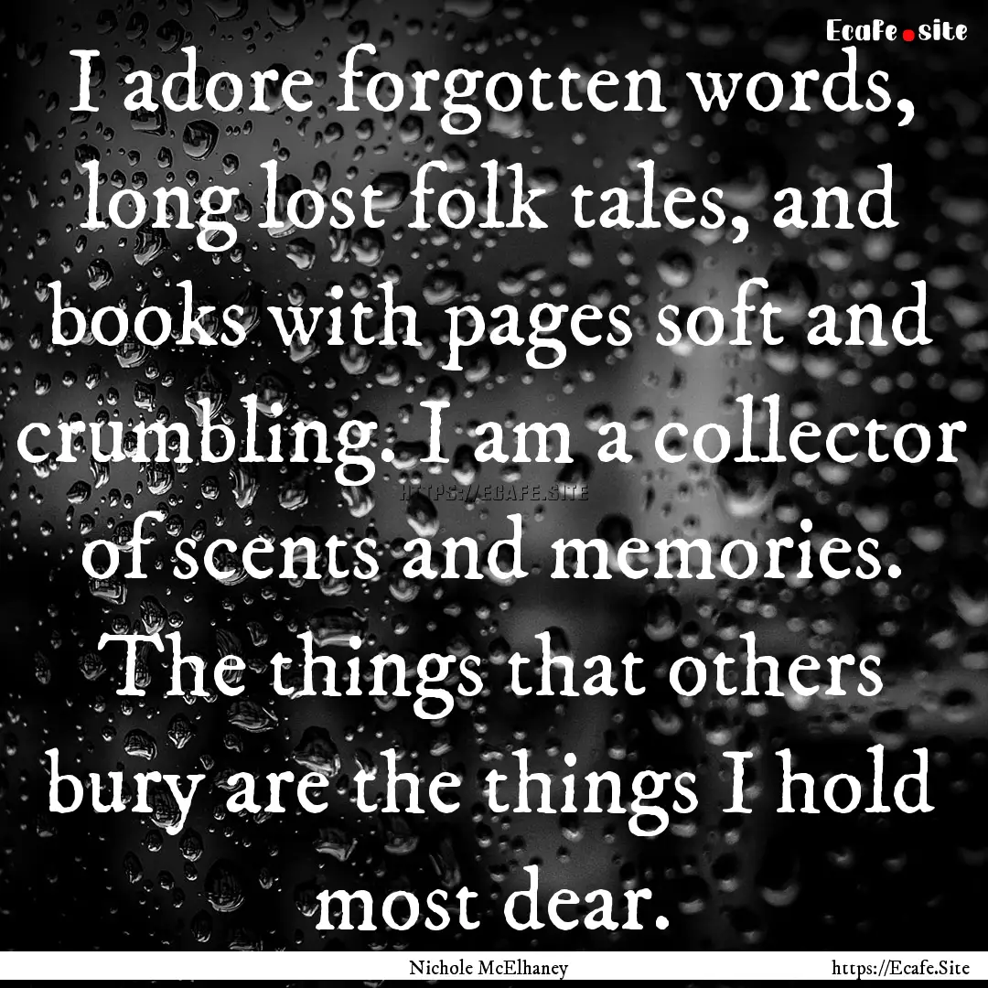 I adore forgotten words, long lost folk tales,.... : Quote by Nichole McElhaney