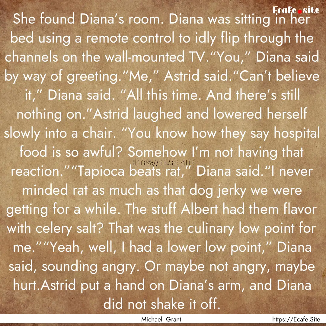 She found Diana’s room. Diana was sitting.... : Quote by Michael Grant