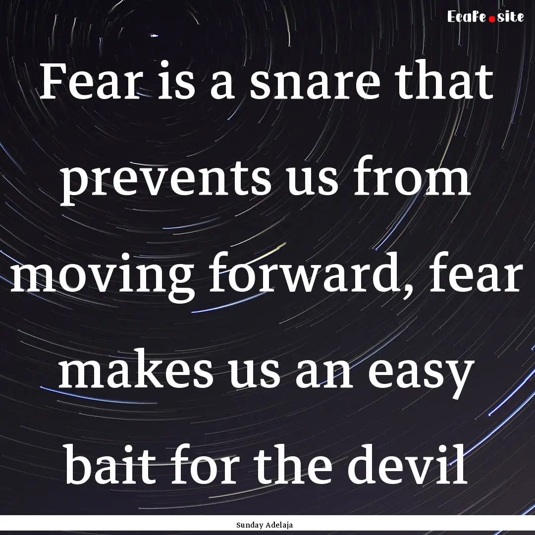 Fear is a snare that prevents us from moving.... : Quote by Sunday Adelaja