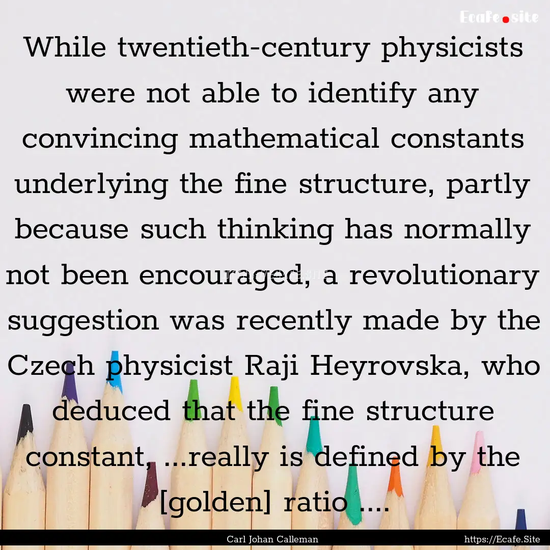 While twentieth-century physicists were not.... : Quote by Carl Johan Calleman