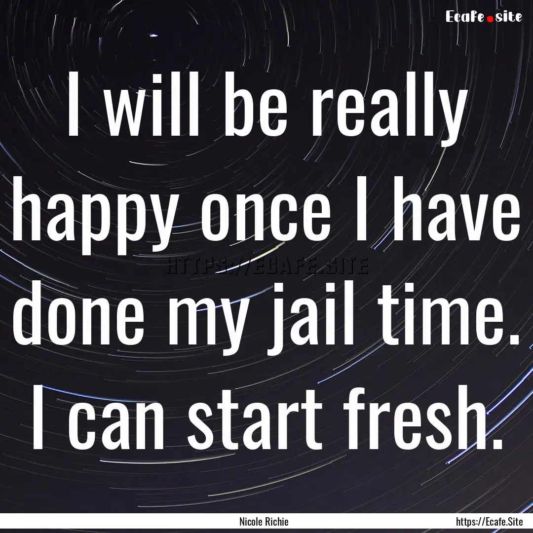 I will be really happy once I have done my.... : Quote by Nicole Richie