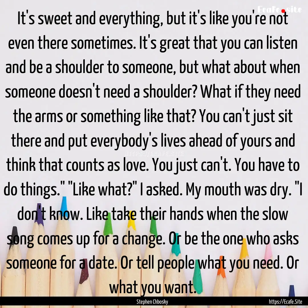 It's sweet and everything, but it's like.... : Quote by Stephen Chbosky